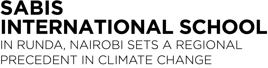 SABIS International School in Runda, Nairobi sets a regional precedent in Climate Change