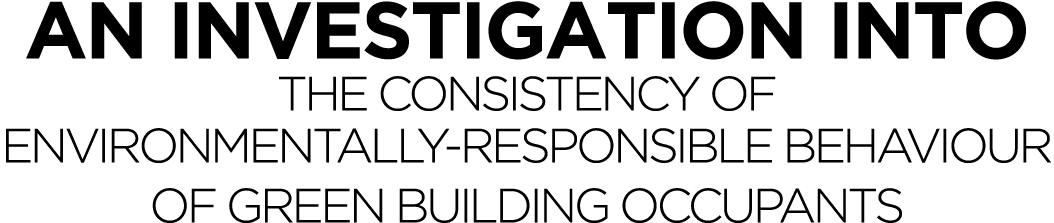 An Investigation into the Consistency of Environmentally-Responsible Behaviour of Green Building Occupants