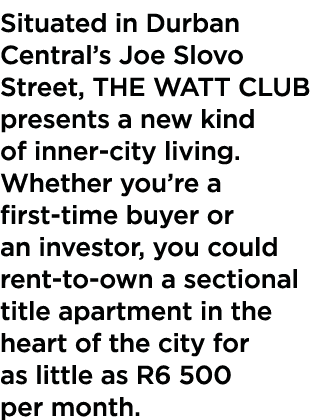 Situated in Durban Central s Joe Slovo Street, THE WATT CLUB presents a new kind of inner-city living  Whether you re   