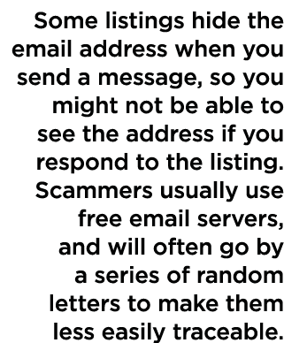 Some listings hide the email address when you send a message, so you might not be able to see the address if you resp   