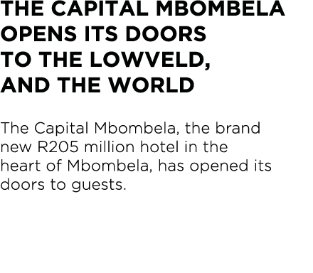 The Capital Mbombela opens its doors to the Lowveld, and the world The Capital Mbombela, the brand new R205 million h   