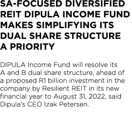 SA-focused diversified REIT Dipula Income Fund makes simplifying its dual share structure a priority DIPULA Income Fu   