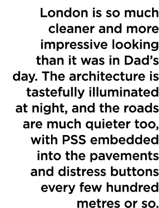 London is so much cleaner and more impressive looking than it was in Dad s day  The architecture is tastefully illumi   