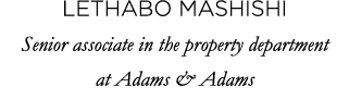 Lethabo Mashishi Senior associate in the property department at Adams & Adams