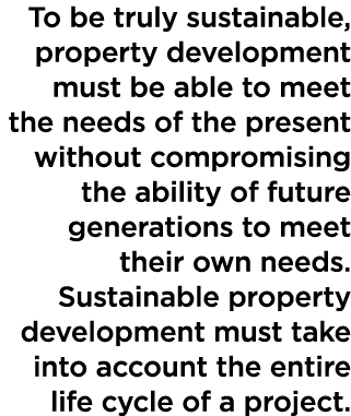 To be truly sustainable, property development must be able to meet the needs of the present without compromising the ...
