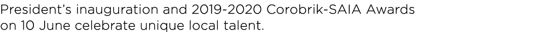 President’s inauguration and 2019-2020 Corobrik-SAIA Awards on 10 June celebrate unique local talent.