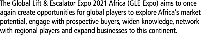 The Global Lift & Escalator Expo 2021 Africa (GLE Expo) aims to once again create opportunities for global players to...
