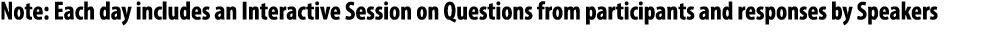 Note: Each day includes an Interactive Session on Questions from participants and responses by Speakers